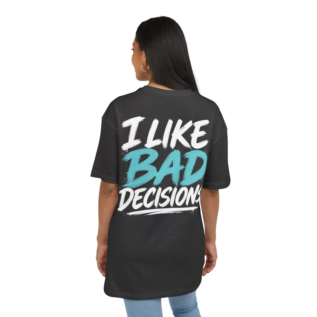 I like bad decisions Oversize Tee