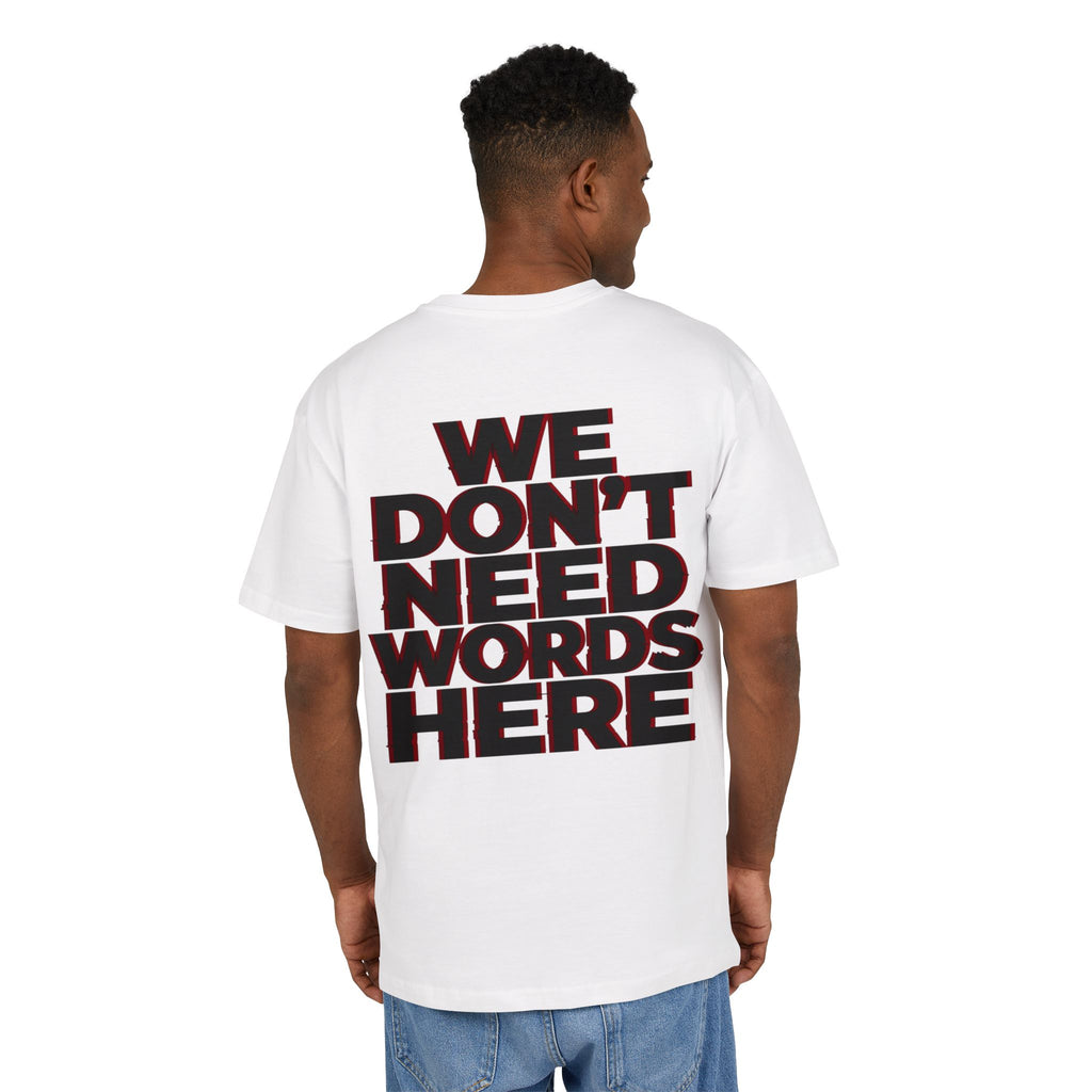 We Don't Need Words Here Oversize Tee