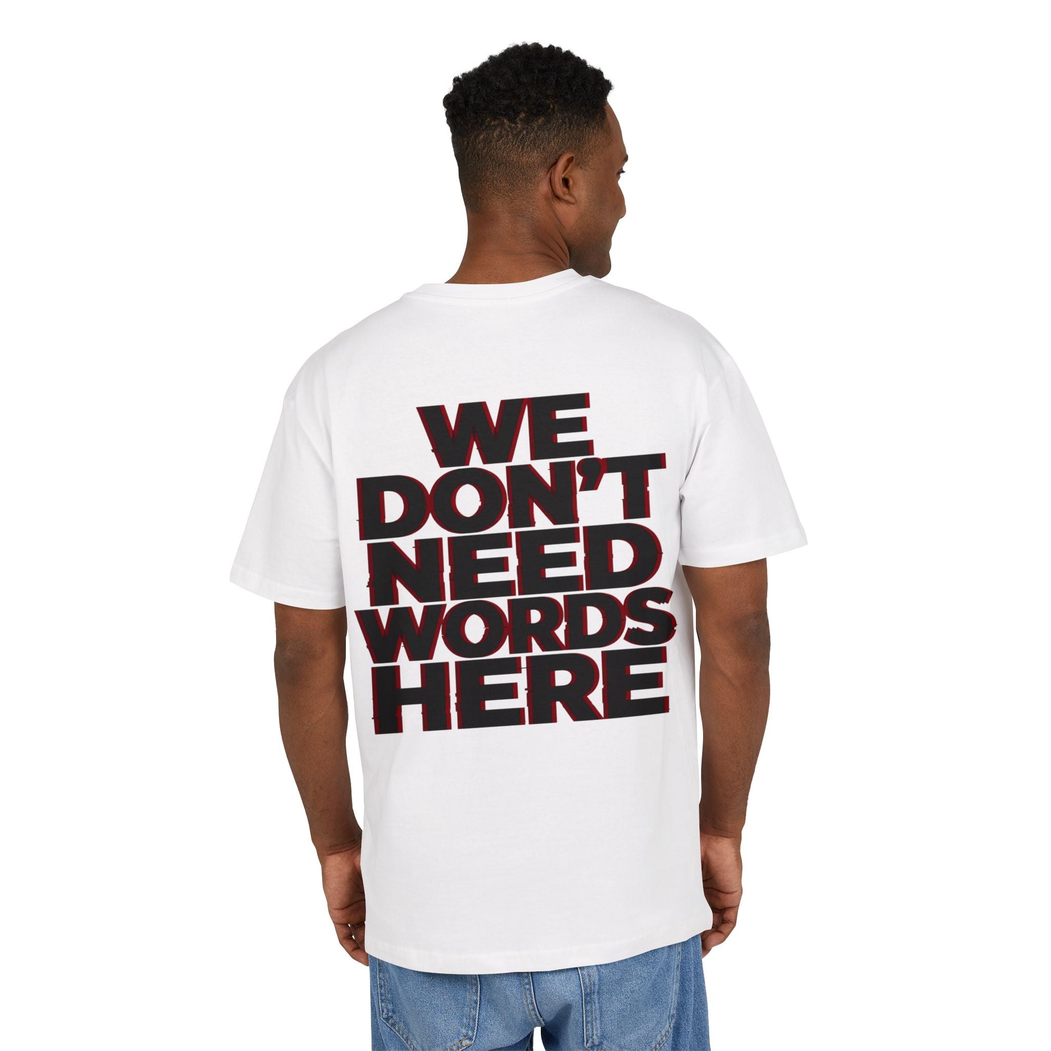 We Don't Need Words Here Oversize Tee