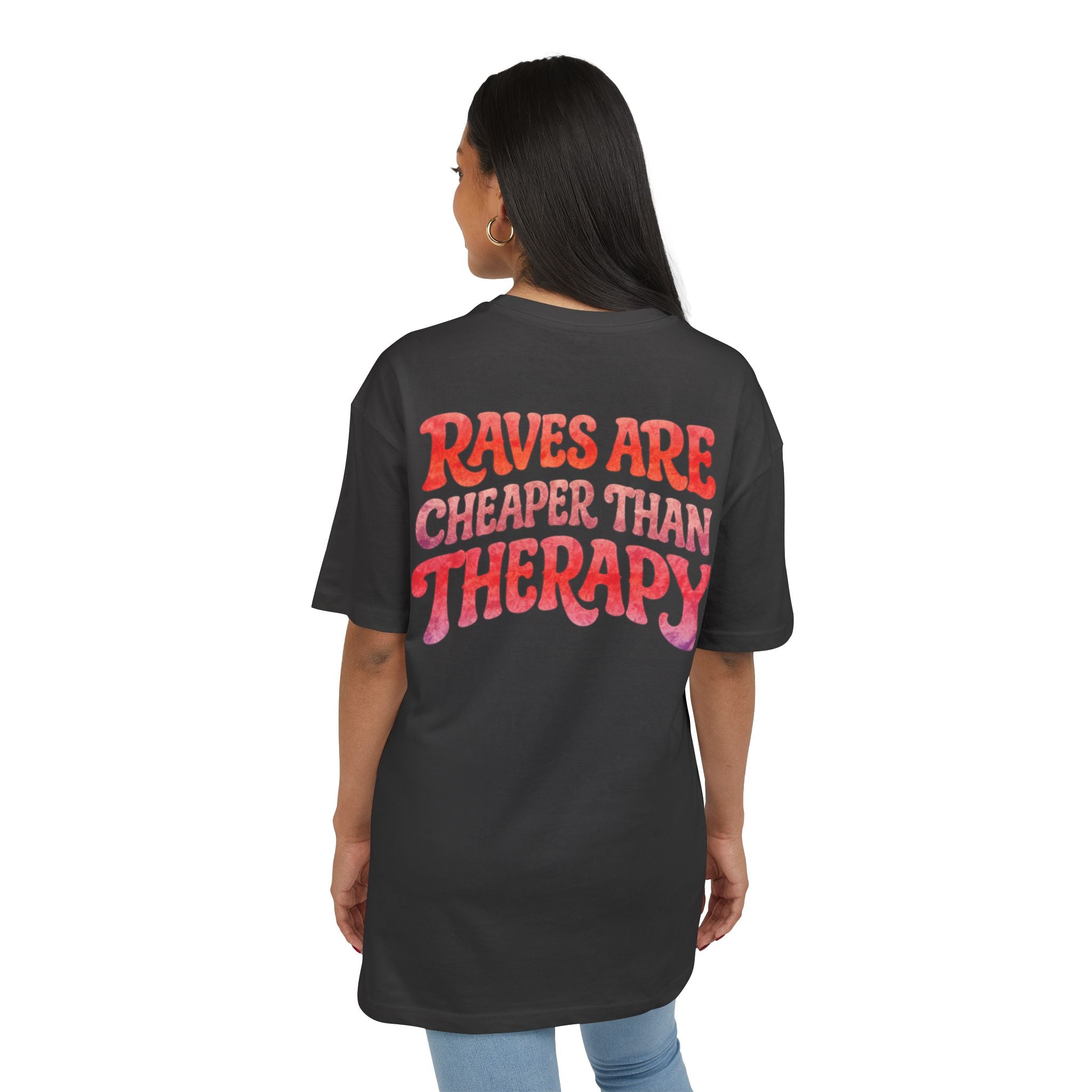 Raves Are Cheaper Than Therapy Oversize Tee