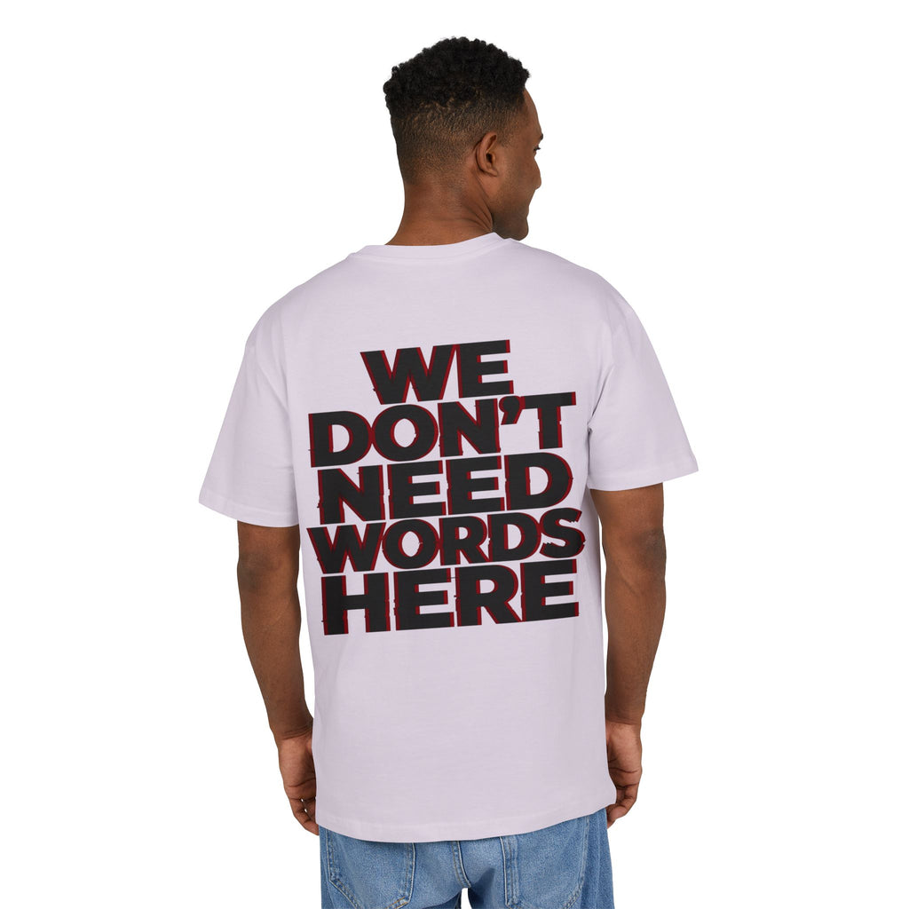 We Don't Need Words Here Oversize Tee