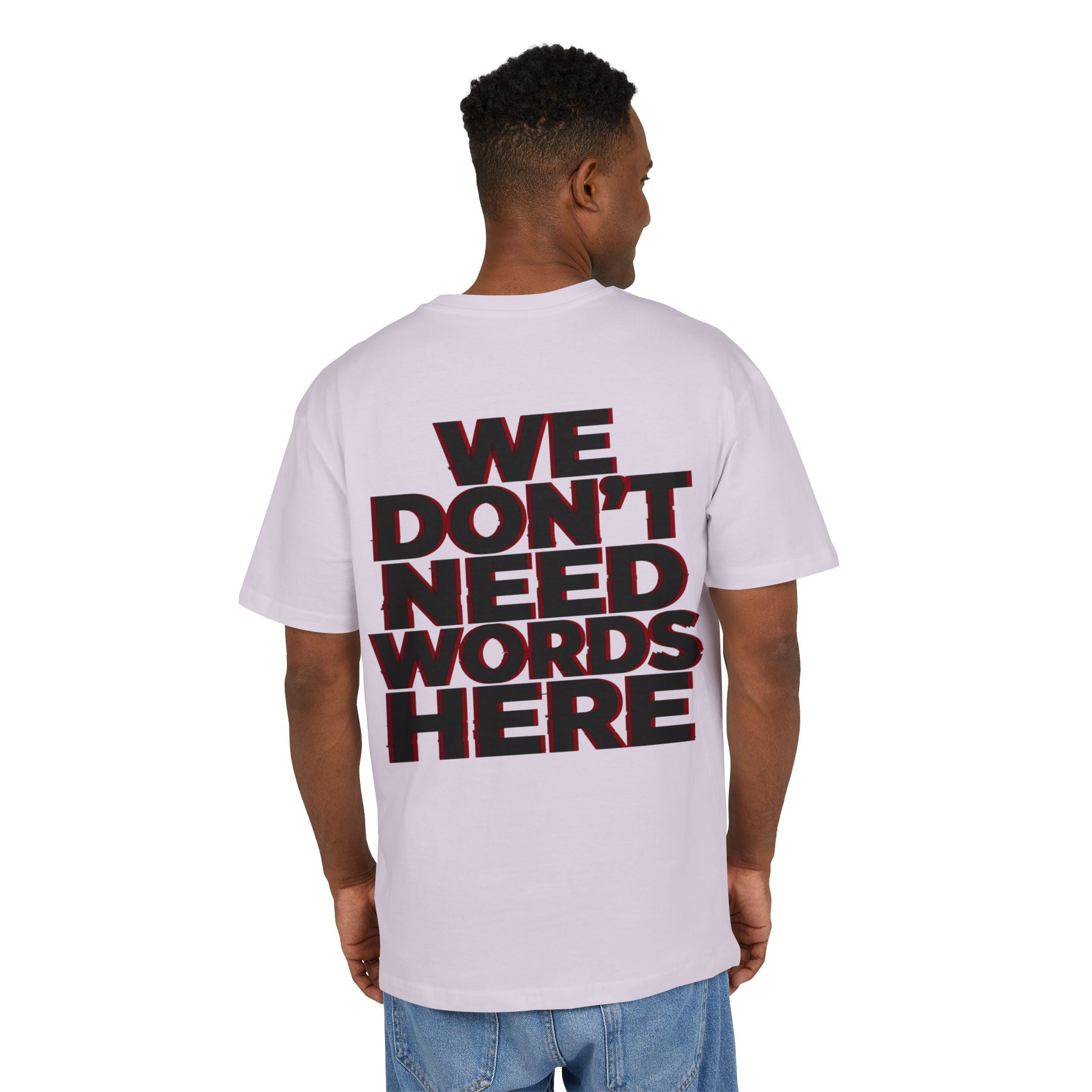 We Don't Need Words Here Oversize Tee
