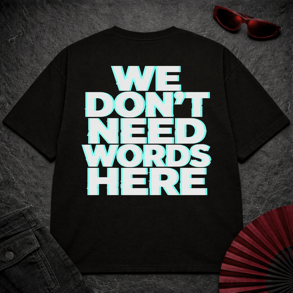 We Don't Need Words Here Oversize Tee