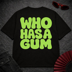 WHO HAS A GUM Oversize Tee
