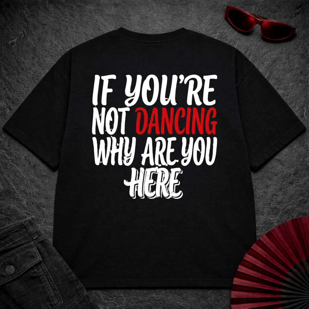 If You Are Not Dancing Oversize Tee