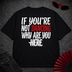 If You Are Not Dancing Oversize Tee