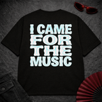 Came For The Music 3 Oversize Tee