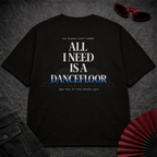 I Need A Dancefloor 2 Oversize Tee