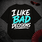 I like bad decisions Oversize Tee
