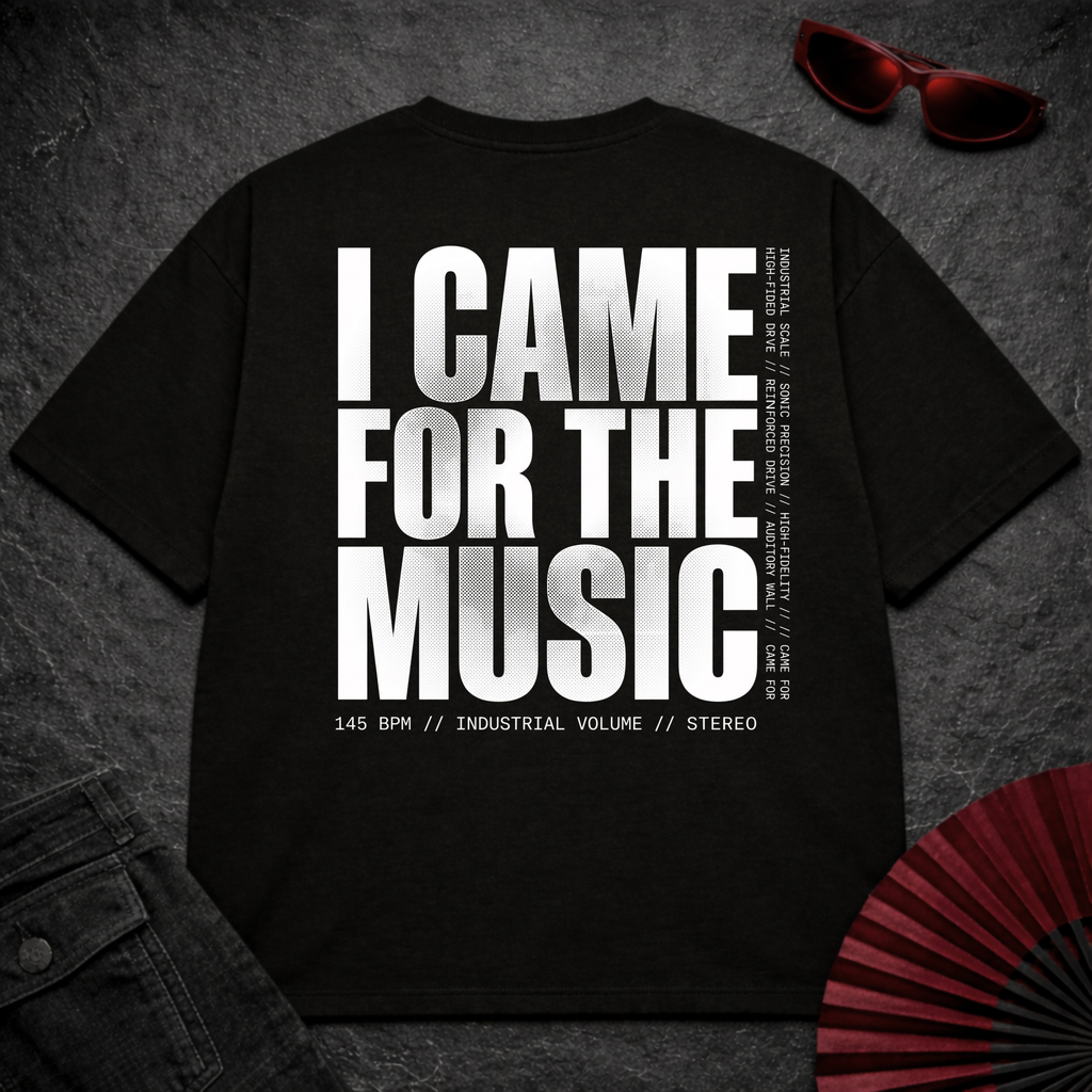 Came For The Music 2 Oversize Tee