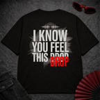 I Know You Feel This Drop Oversize Tee