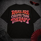 Raves Are Cheaper Than Therapy Oversize Tee