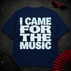 Came For The Music 3 Oversize Tee