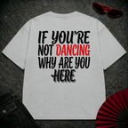 If You Are Not Dancing Oversize Tee