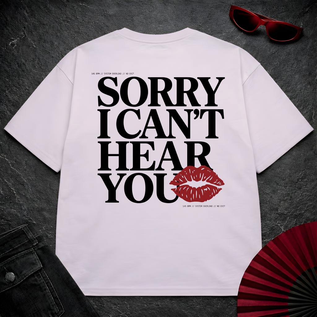 Sorry Can't Hear You Oversize Tee