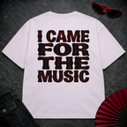 Came For The Music 3 Oversize Tee