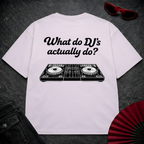 What Do DJs Actually Do Oversize Tee