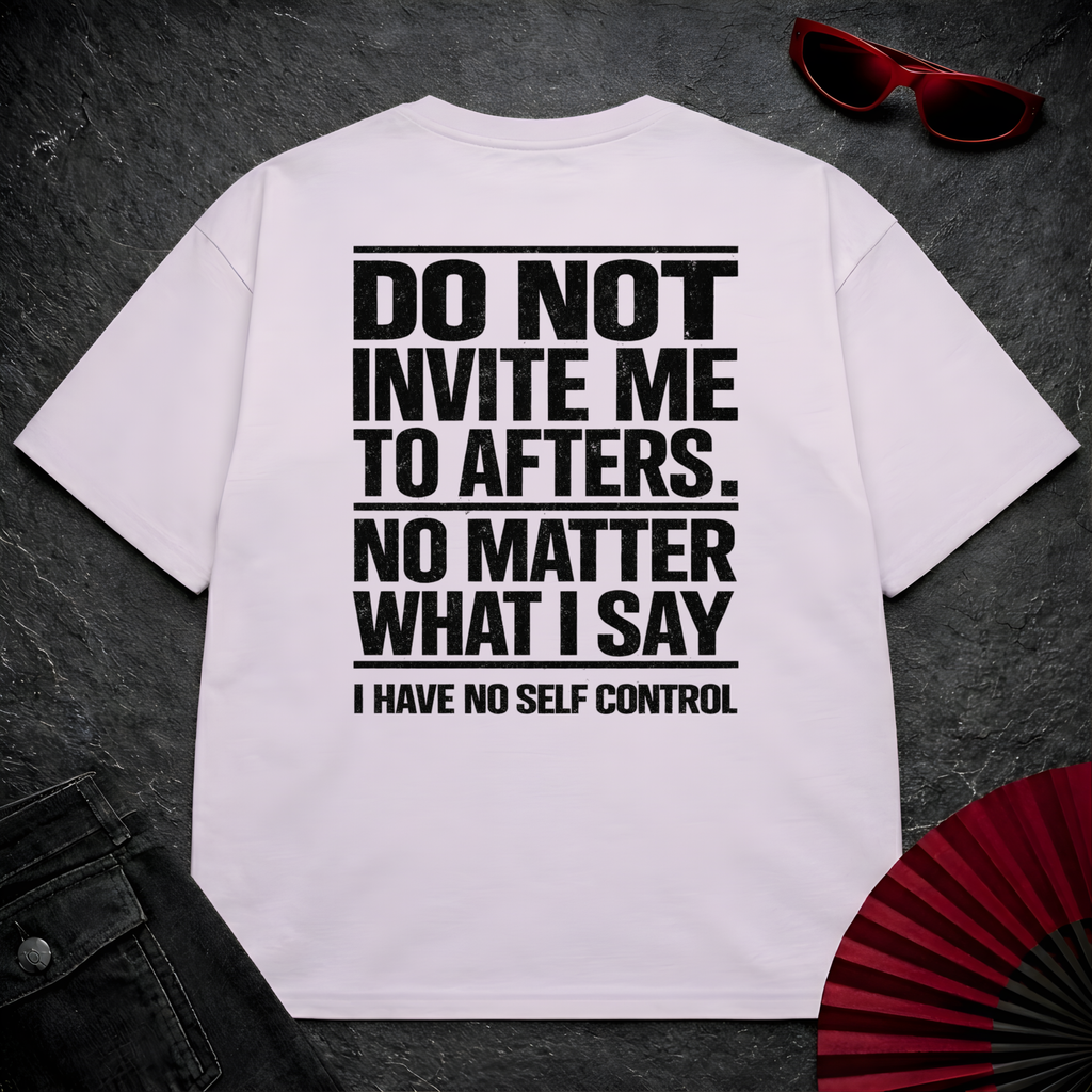 Do Not Invite Me To Afters Oversize Tee
