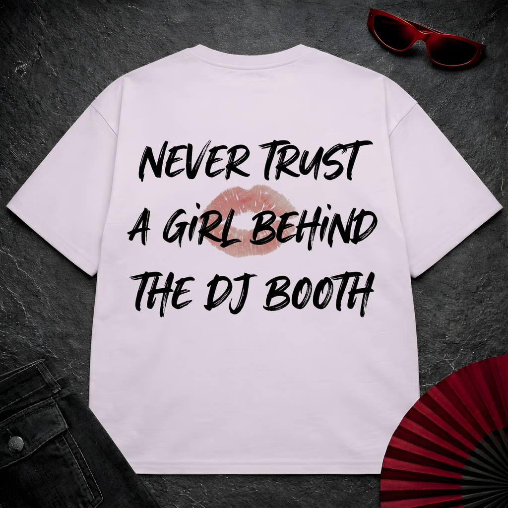 Never Trust A Girl Behind The DJ Oversize Tee