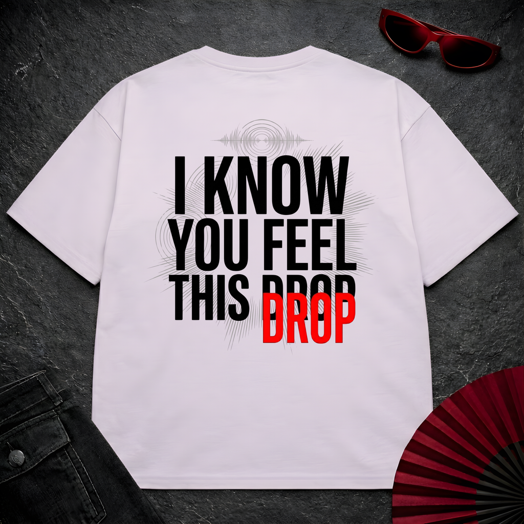 I Know You Feel This Drop Oversize Tee
