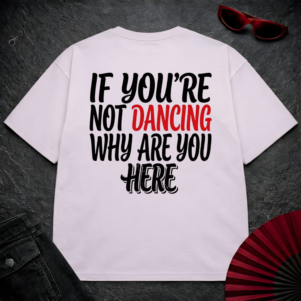 If You Are Not Dancing Oversize Tee