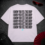 I Know You Feel This Drop Oversize 2 Tee