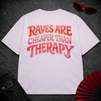 Raves Are Cheaper Than Therapy Oversize Tee