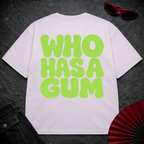 WHO HAS A GUM Oversize Tee