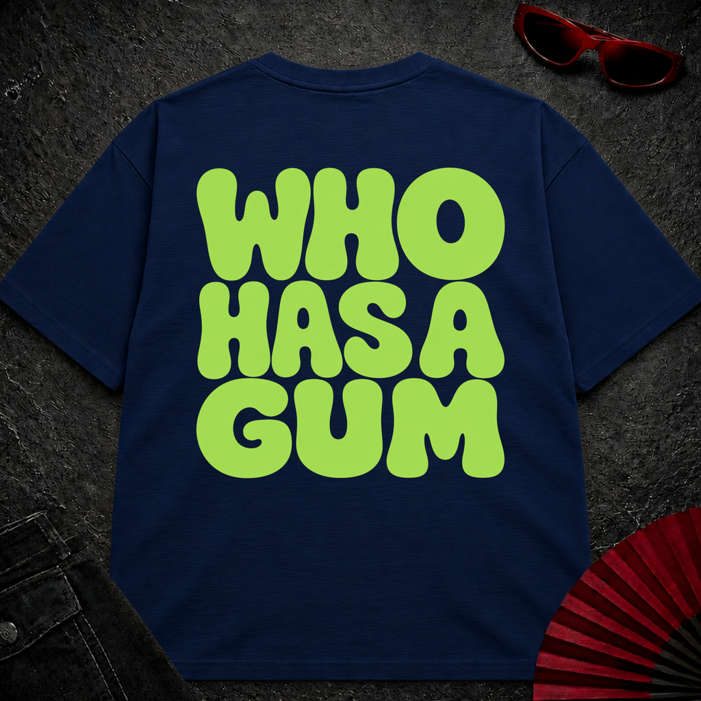 WHO HAS A GUM Oversize Tee