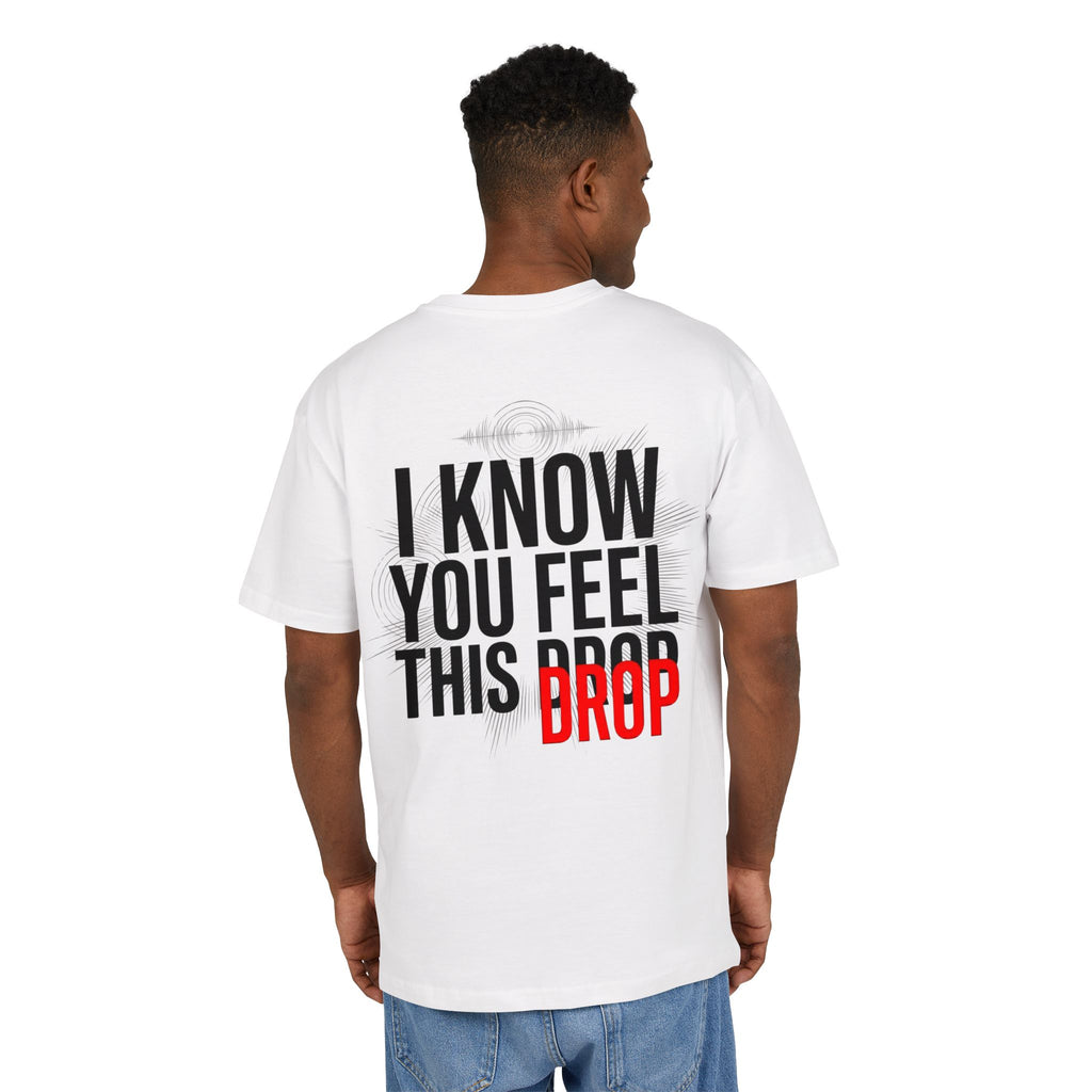 I Know You Feel This Drop Oversize Tee