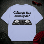 What Do DJs Actually Do Oversize Tee