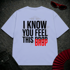 I Know You Feel This Drop Oversize Tee