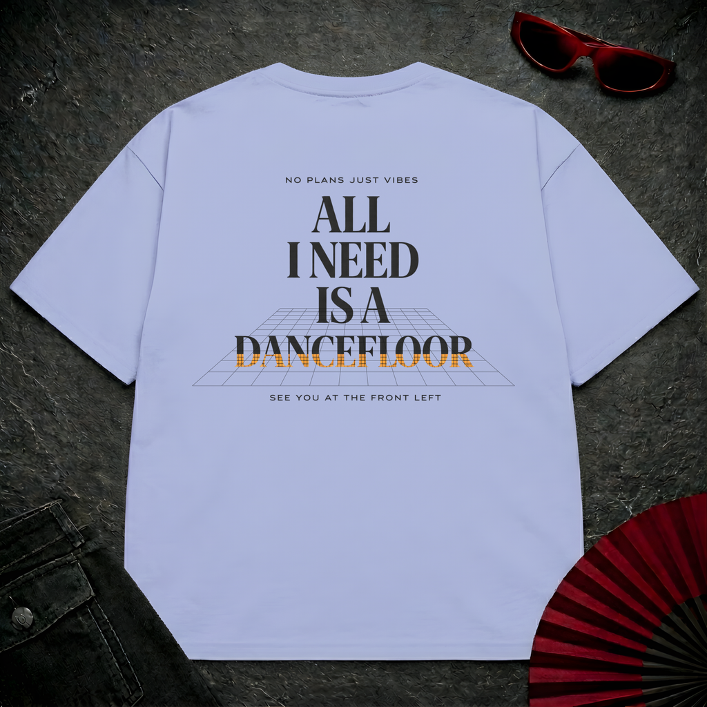 I Need A Dancefloor 2 Oversize Tee