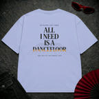 I Need A Dancefloor 2 Oversize Tee