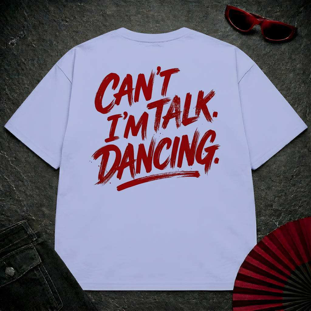 Can't Talk I'm Dancing Oversize Tee