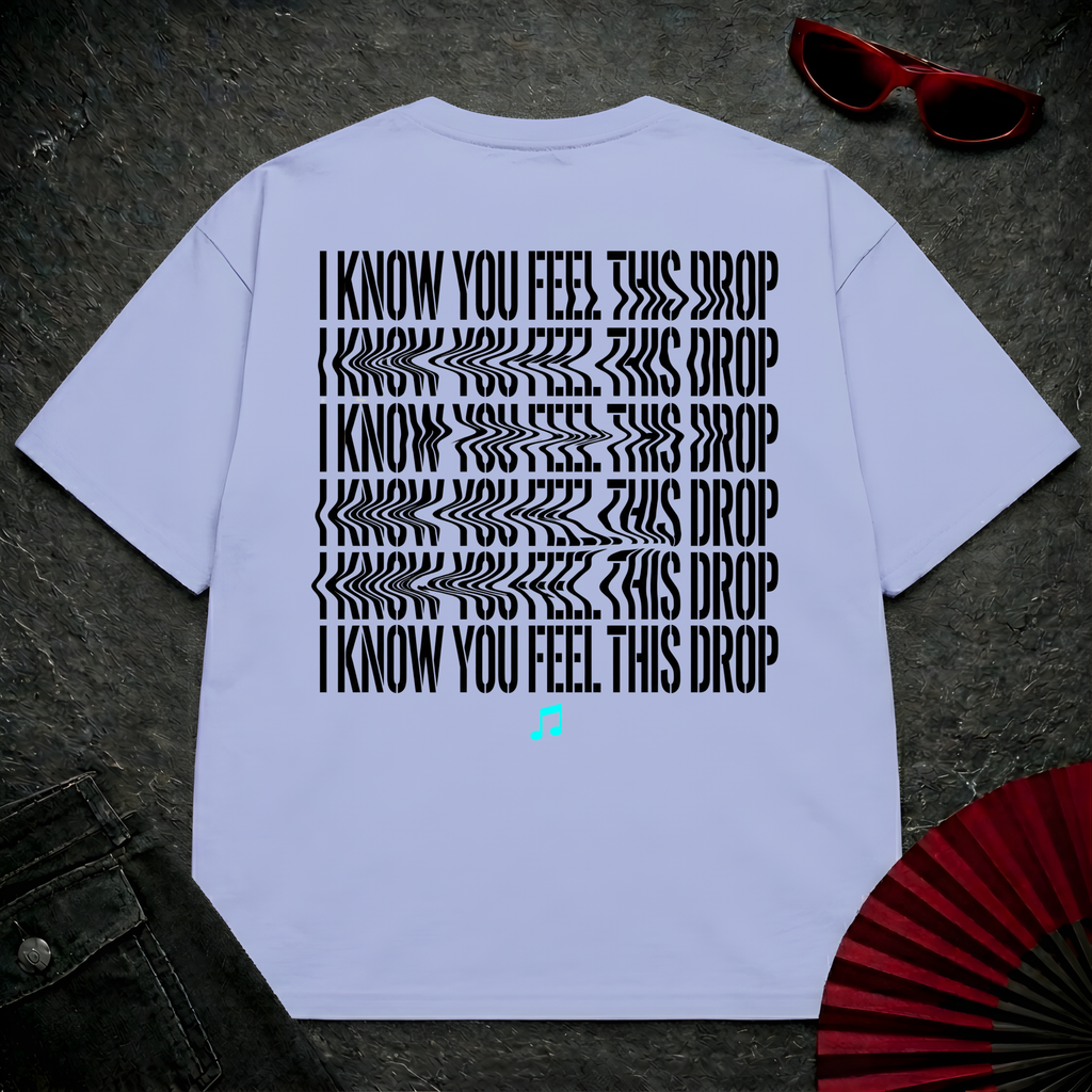 I Know You Feel This Drop Oversize 2 Tee