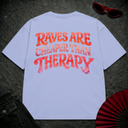 Raves Are Cheaper Than Therapy Oversize Tee