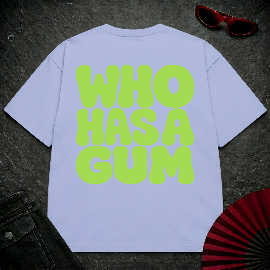 WHO HAS A GUM Oversize Tee