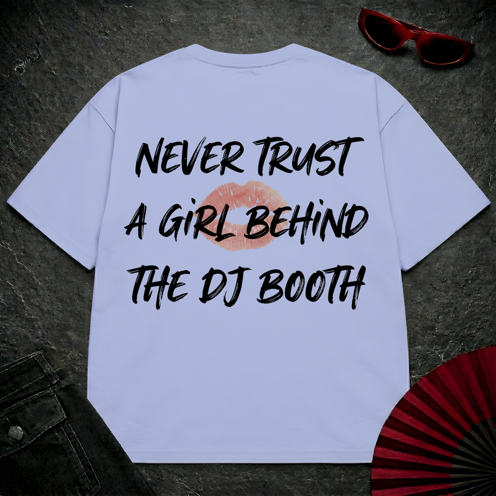 Never Trust A Girl Behind The DJ Oversize Tee