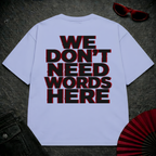 We Don't Need Words Here Oversize Tee