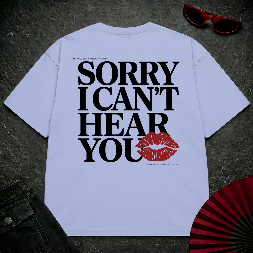 Sorry Can't Hear You Oversize Tee