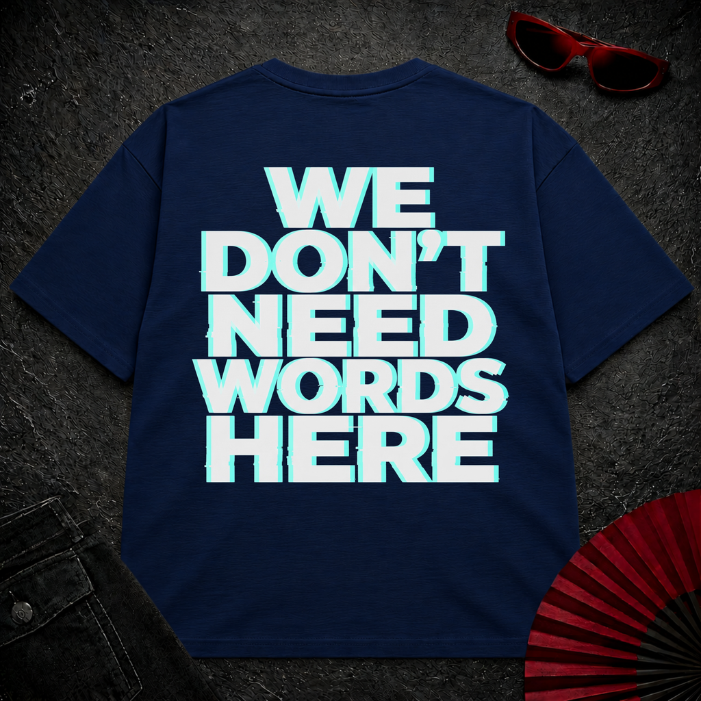 We Don't Need Words Here Oversize Tee