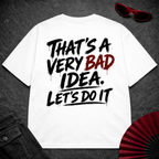 Bad Idea Lets Do it Oversize Tee
