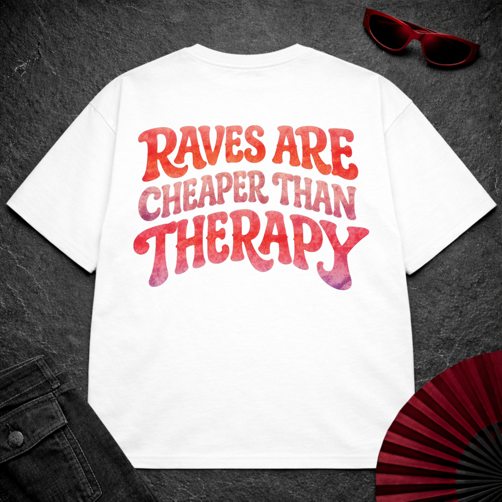 Raves Are Cheaper Than Therapy Oversize Tee