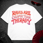 Raves Are Cheaper Than Therapy Oversize Tee