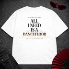 I Need A Dancefloor 2 Oversize Tee