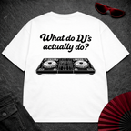 What Do DJs Actually Do Oversize Tee