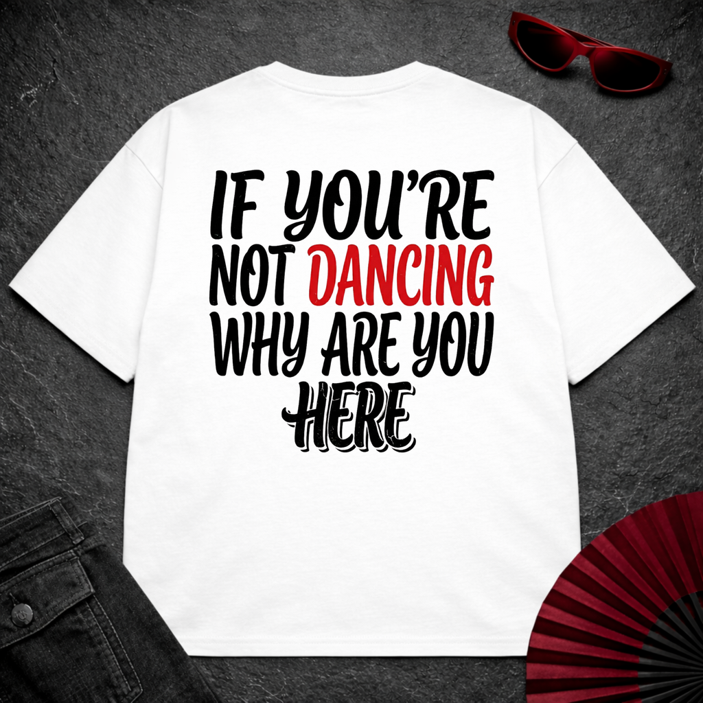 If You Are Not Dancing Oversize Tee