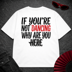 If You Are Not Dancing Oversize Tee