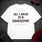I Need A Dancefloor Oversize Tee